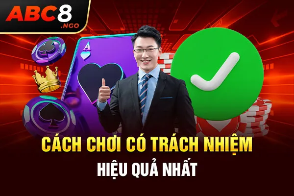 Cách chơi có trách nhiệm hiệu quả nhất