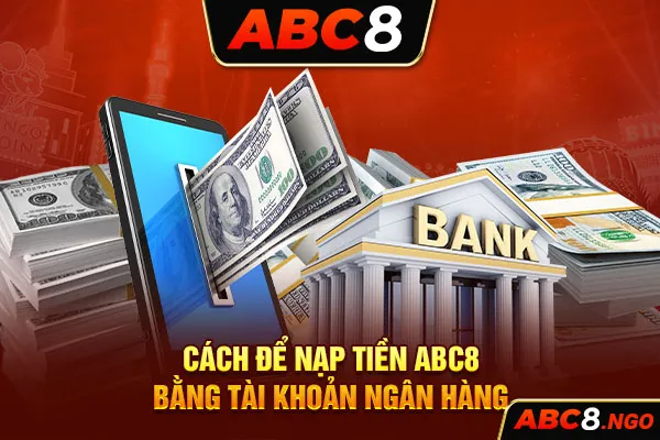 Cách để nạp tiền ABC8 bằng tài khoản ngân hàng