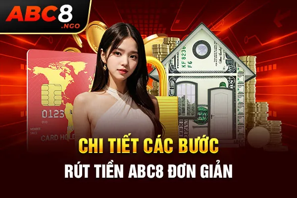 Chi tiết các bước rút tiền ABC8 đơn giản