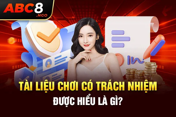 Tài liệu chơi có trách nhiệm được hiểu là gì?