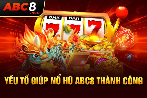 Yếu tố giúp nổ hũ ABC8 thành công