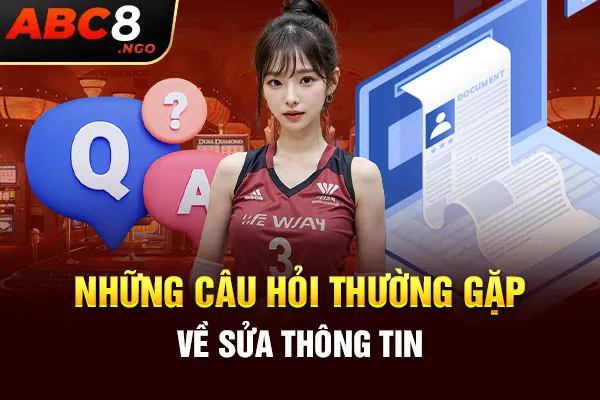 Những câu hỏi thường gặp về sửa thông tin